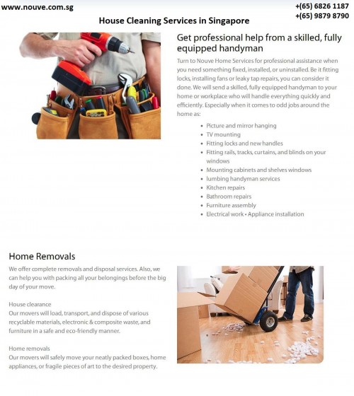 https://www.nouve.com.sg/handyman-removals.html | House Cleaning Services in Singapore are given by Nouve Home Services in an affordable price. We offer House Cleaning Services, spring cleaning, regular cleaning, windows cleaning as well as specialized services, such as high-pressure jets washing for outdoor or even steam cleaning to revitalize and extend the life of your sofa, mattress, carpet, curtain, rugs and more.